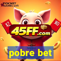 pobre bet